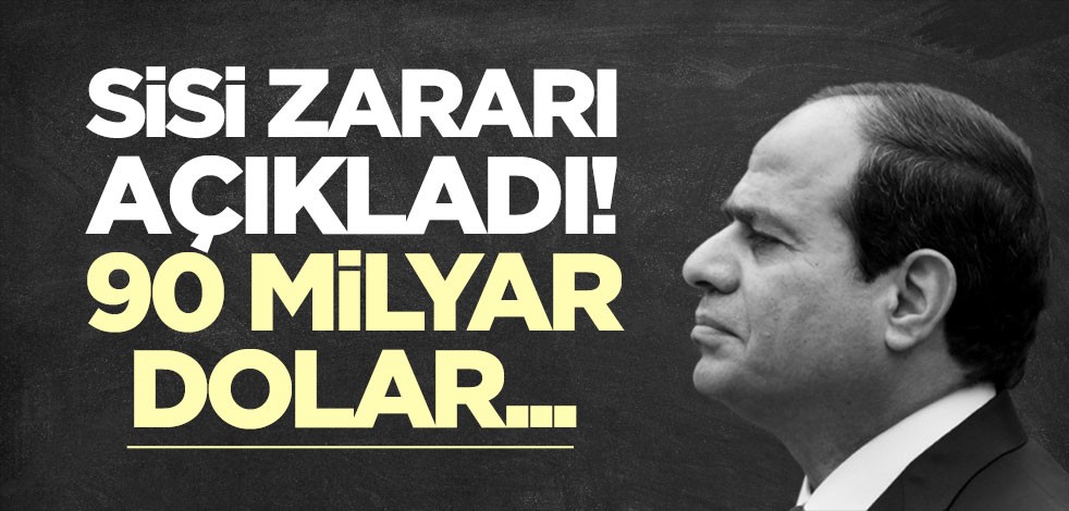 Sisi zararı açıkladı! 90 milyar dolar gerekli...