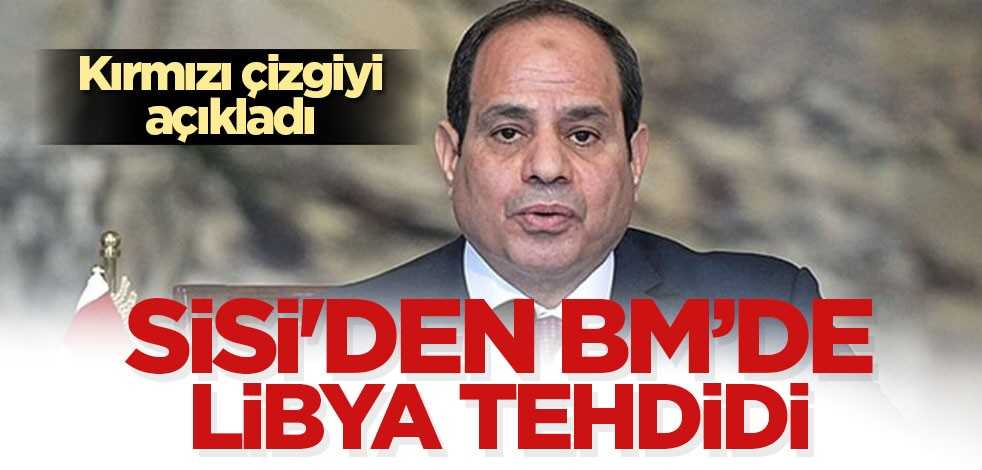 Sisi'den BM’de Libya tehdidi