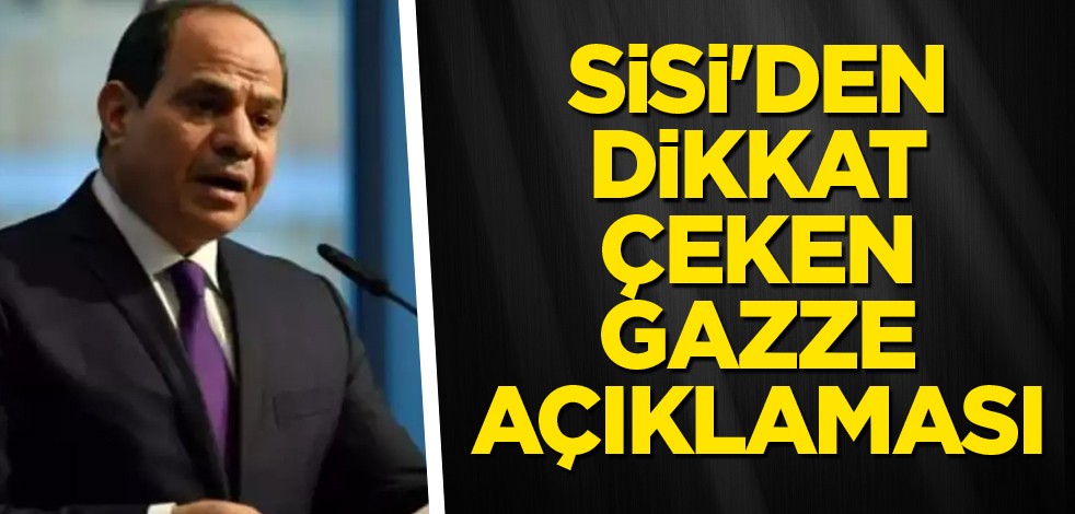Sisi'den dikkat çeken Gazze açıklaması: Reddediyoruz