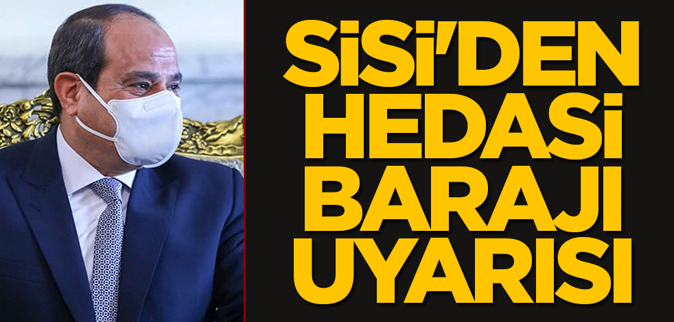 Sisi'den Hedasi Barajı uyarısı