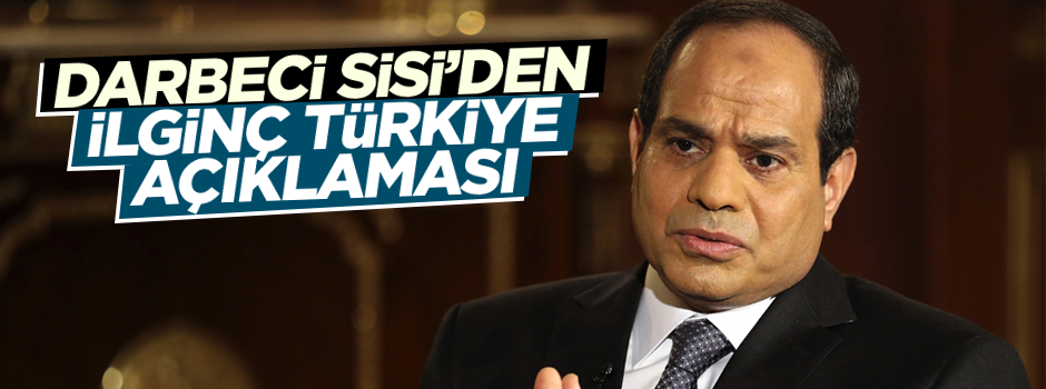 Sisi'den ilginç 'Türkiye' açıklaması