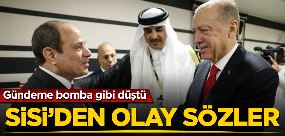 Sisi’den olay sözler! Gündeme bomba gibi düştü