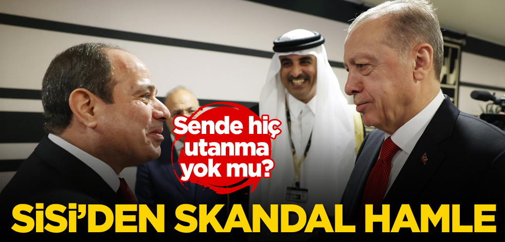 Sisi’den skandal hamle! Sende hiç utanma yok mu?