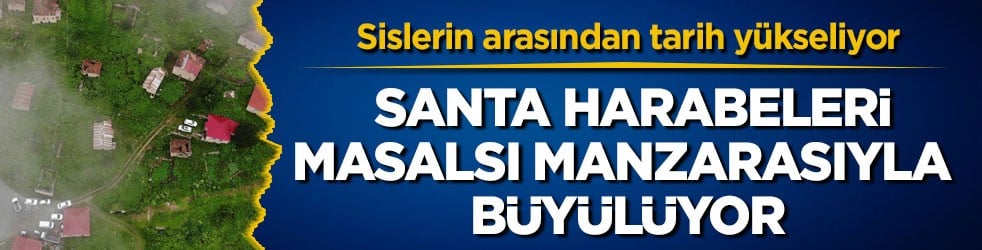 Sislerin arasından tarih yükseliyor! Santa Harabeleri masalsı manzarasıyla büyülüyor