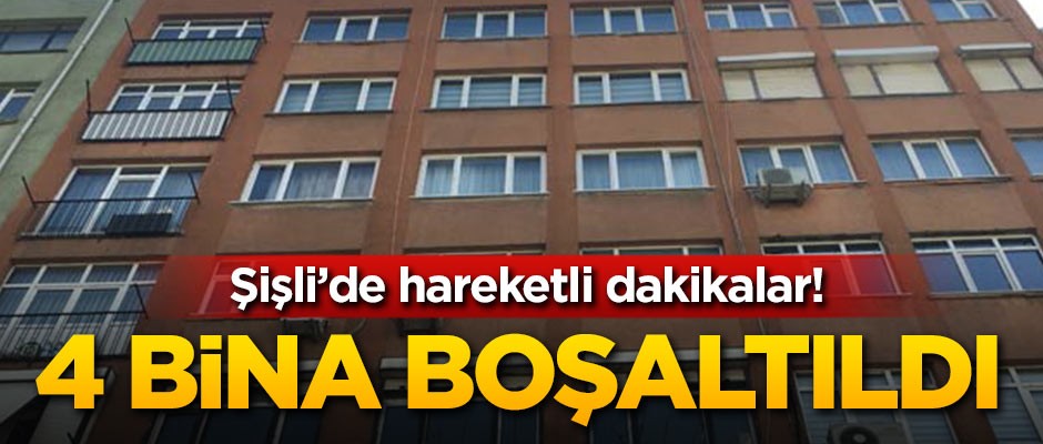 Şişli'de hareketli dakikalar! 4 bina boşaltıldı