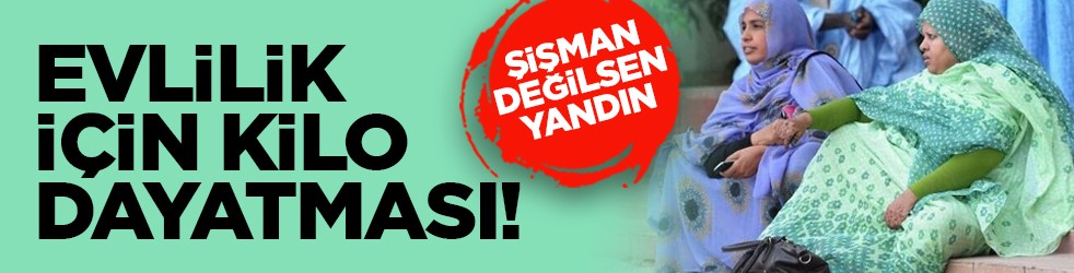 Şişman değilsen yandın: Evlilik için kilo dayatması!