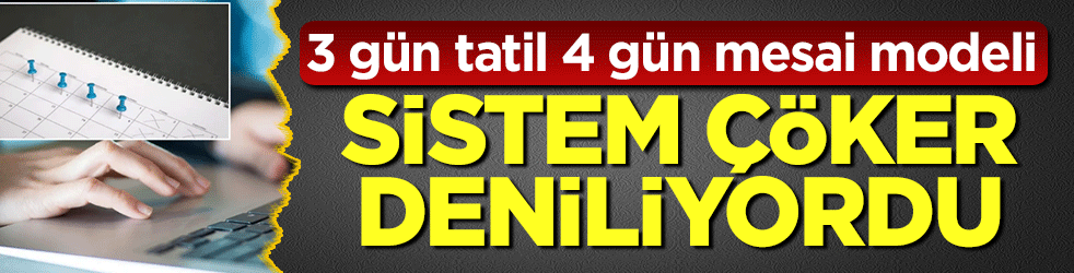 Sistem çöker deniliyordu! 3 gün tatil 4 gün mesai modelinin ilk sonuçları netleşti