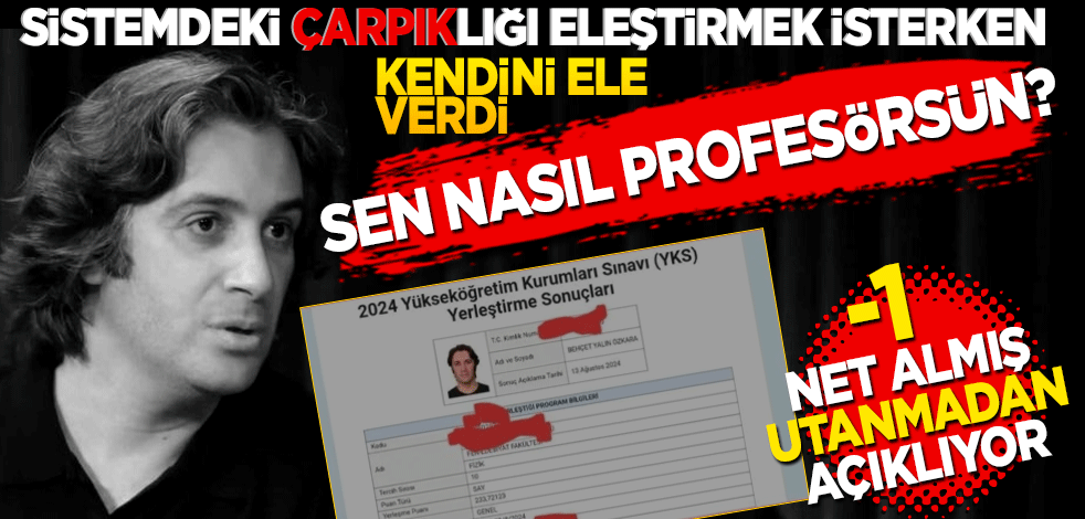 Sistemdeki çarpıklığı eleştirmek isterken kendini ele verdi! Sen nasıl profesörsün? -1 net almış utanmadan açıklıyor