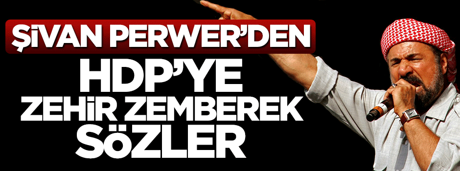 Şivan Perwer'den HDP'ye zehir zemberek sözler