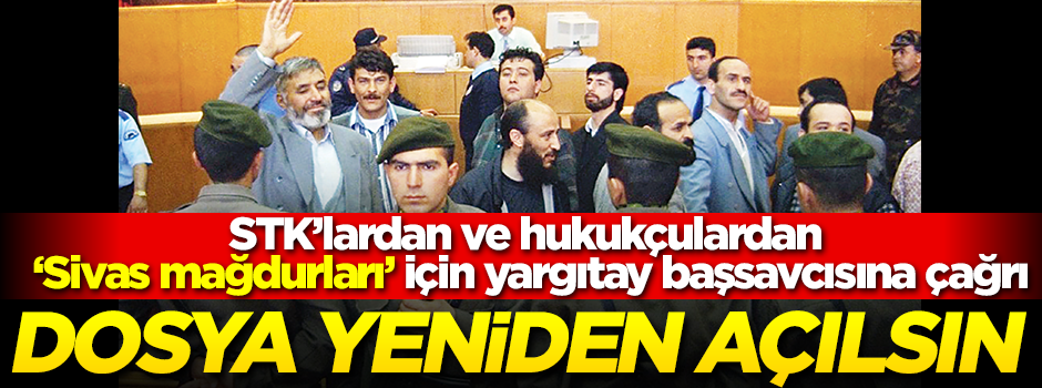Sivas dosyası yeniden açılsın