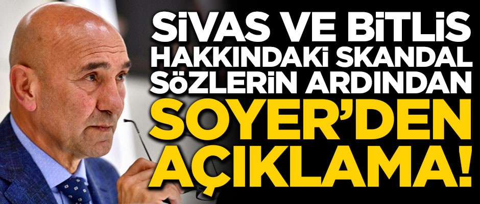 Sivas ve Bitlis hakkındaki tepki çeken sözlerinin ardından Soyer'den açıklama!