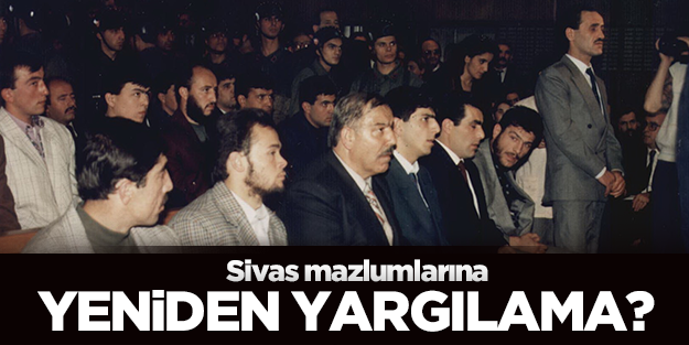 Sivas’a yeniden yargılama?..