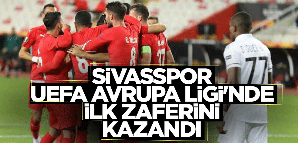 Sivasspor UEFA Avrupa Ligi'nde ilk zaferini kazandı