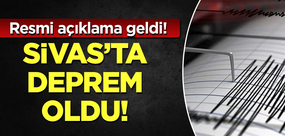 Sivas'ta deprem oldu! Resmi açıklama geldi!