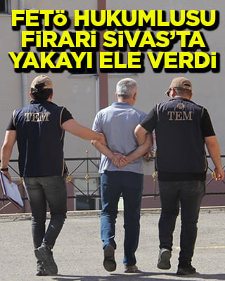 Sivas'ta firari FETÖ hükümlüsü yakalandı