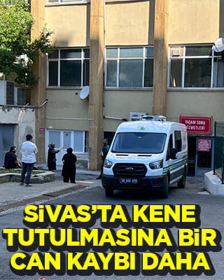 Sivas’ta kene tutulmasına bir can kaybı daha yaşandı