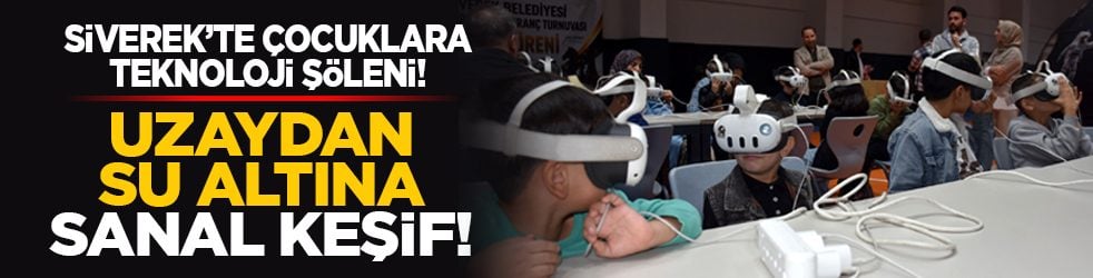 Siverek’te çocuklara teknoloji şöleni! Uzaydan su altına sanal keşif!