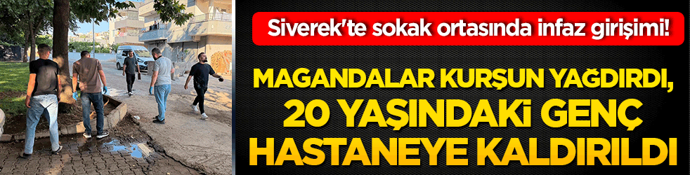Siverek'te sokak ortasında infaz girişimi! Magandalar kurşun yağdırdı, 20 yaşındaki genç hastaneye kaldırıldı!