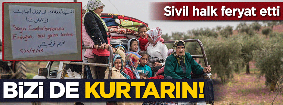 Sivil halk feryat etti: Bizi de kurtarın