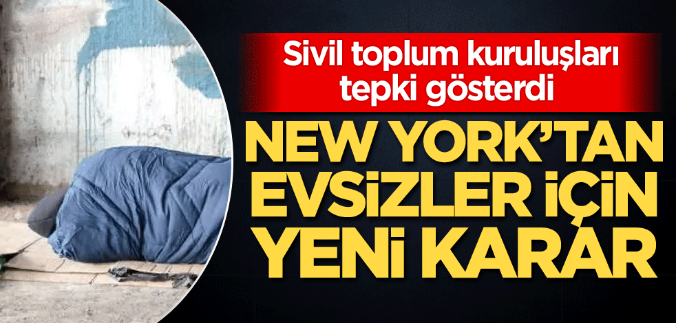 Sivil toplum kuruluşları tepki gösterdi! New York'tan evsizler için yeni karar