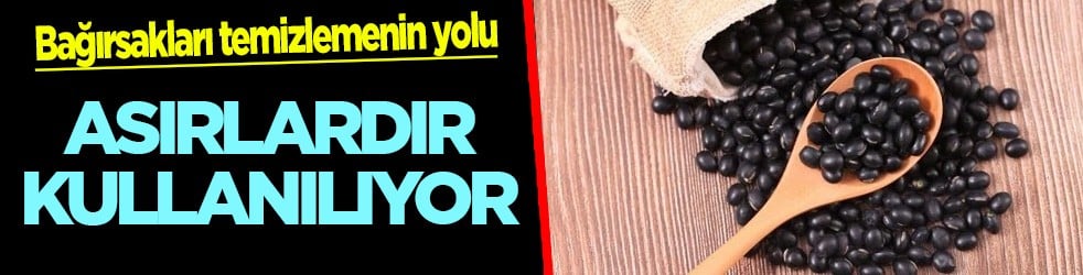 Siyah Fasülye ile bağırsakları temizlemenin yolu! Kabızlık için doğru doğal çözüm: Adeta çamaşır suyu gibi yıkar! 