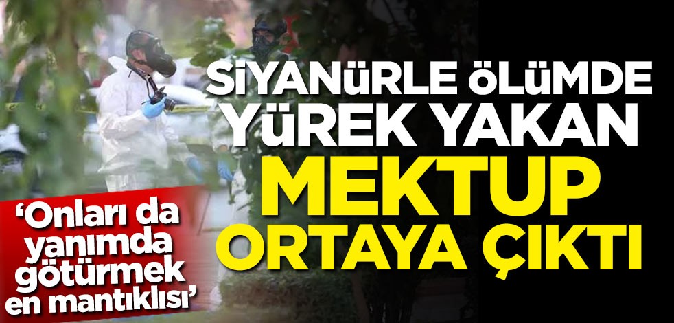 Siyanürle ölümde yürek yakan mektup ortaya çıktı! 'Onları da yanımda götürmek en mantıklısı idi'