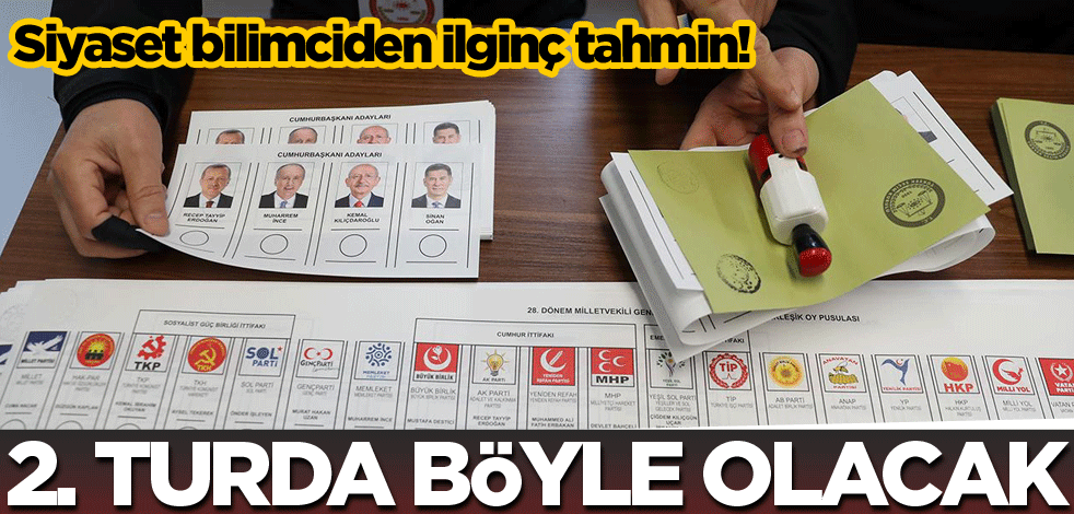 Siyaset bilimciden ilginç tahmin! 2. Turda böyle olacak
