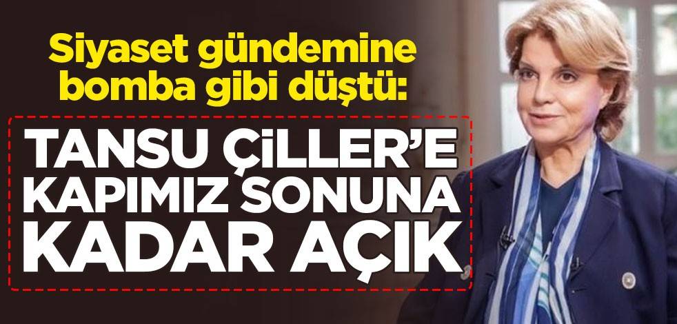 Siyaset gündemine bomba gibi düştü: Tansu Çiller'e kapımız sonuna kadar açık