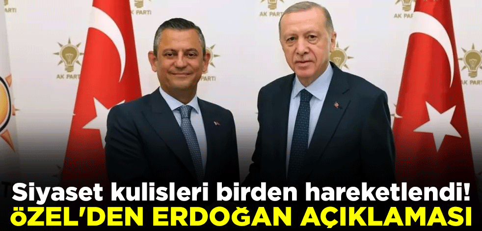 Siyaset kulisleri birden hareketlendi! Özgür Özel'den Erdoğan açıklaması