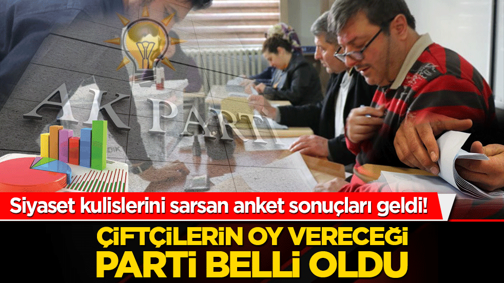 Siyaset kulislerini sarsan anket sonuçları geldi! Çiftçilerin oy vereceği parti belli oldu