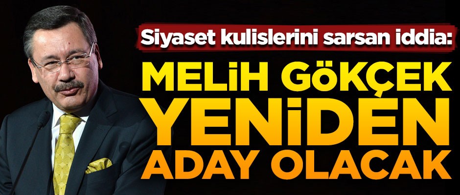 Siyaset kulislerini sarsan iddia! Melih Gökçek yeniden aday olacak