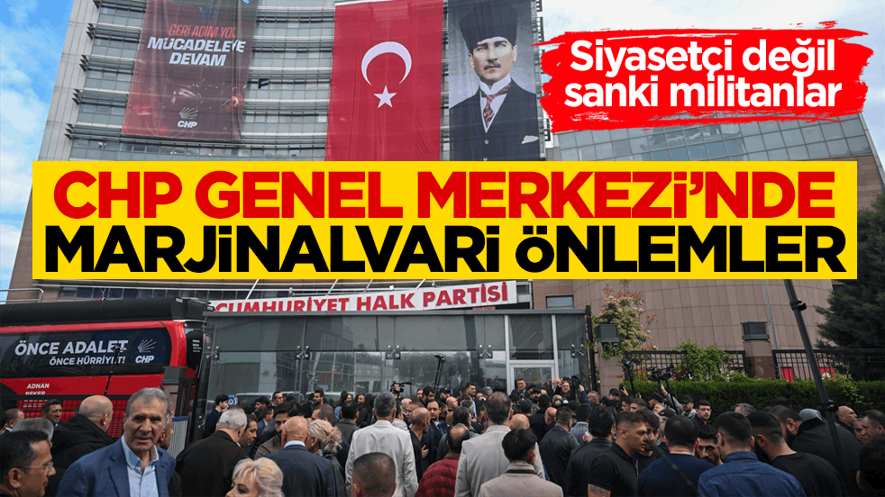 Siyasetçi değil sanki militanlar! CHP Genel Merkezi’nde marjinalvari önlemler