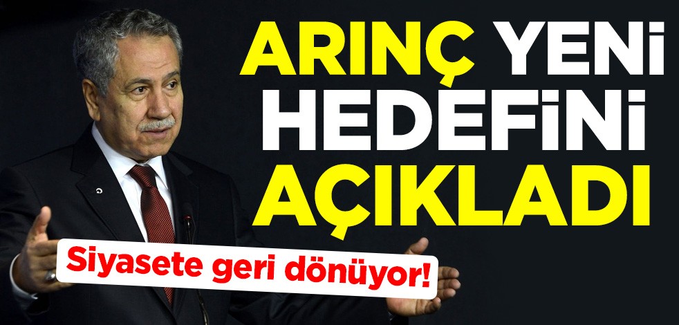 Siyasete geri dönüyor! Bülent Arınç yeni hedefini açıkladı