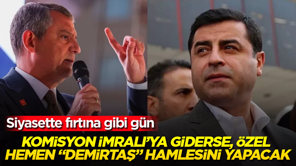 Siyasette fırtına gibi gün! Komisyon İmralı’ya giderse, Özgür Özel hemen “Demirtaş” hamlesini yapacak