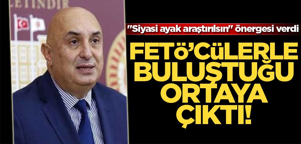 "Siyasi ayak araştırılsın" önergesi verdi FETÖ'cülerle buluştuğu ortaya çıktı