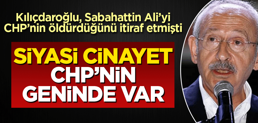 Siyasi cinayet CHP’nin geninde var