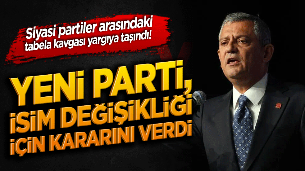 Siyasi partiler arasındaki tabela kavgası yargıya taşındı! Yeni Parti, isim değişikliği için kararını verdi