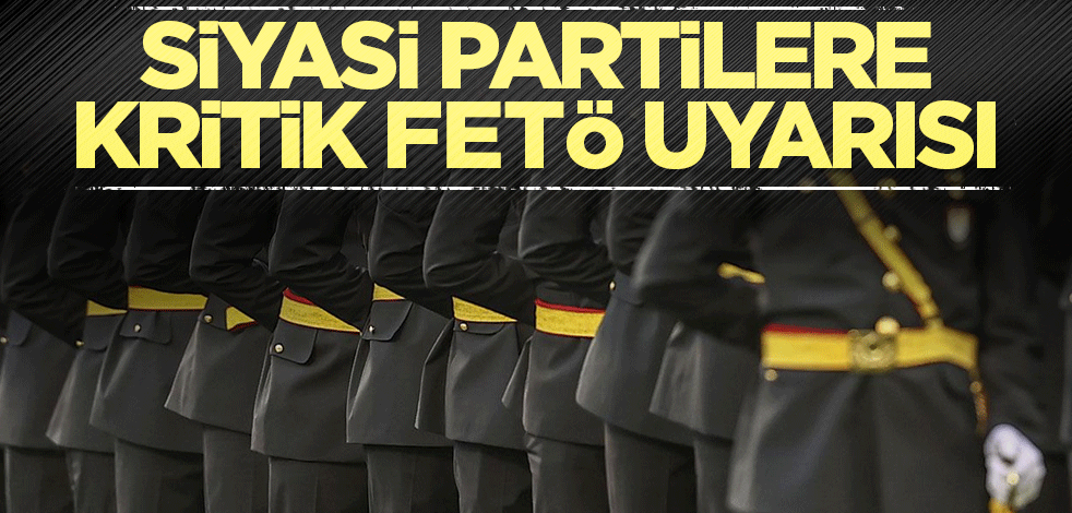 Siyasi partilere kritik FETÖ uyarısı