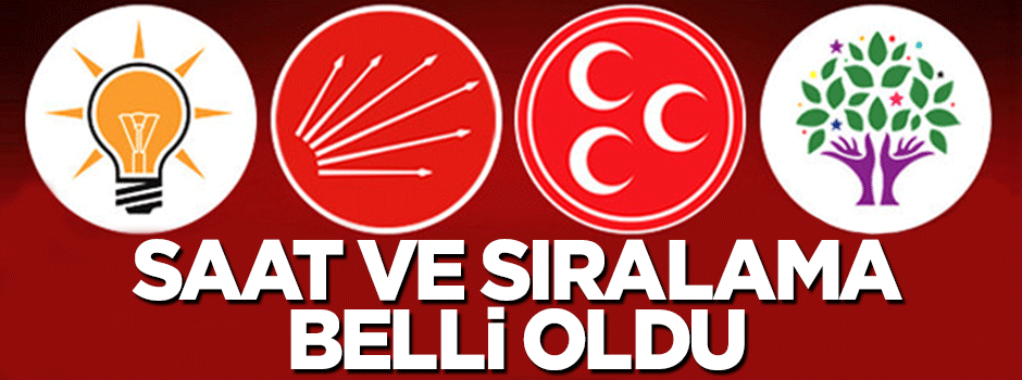 Siyasi partilerin konuşma saatleri ve sıraları belli