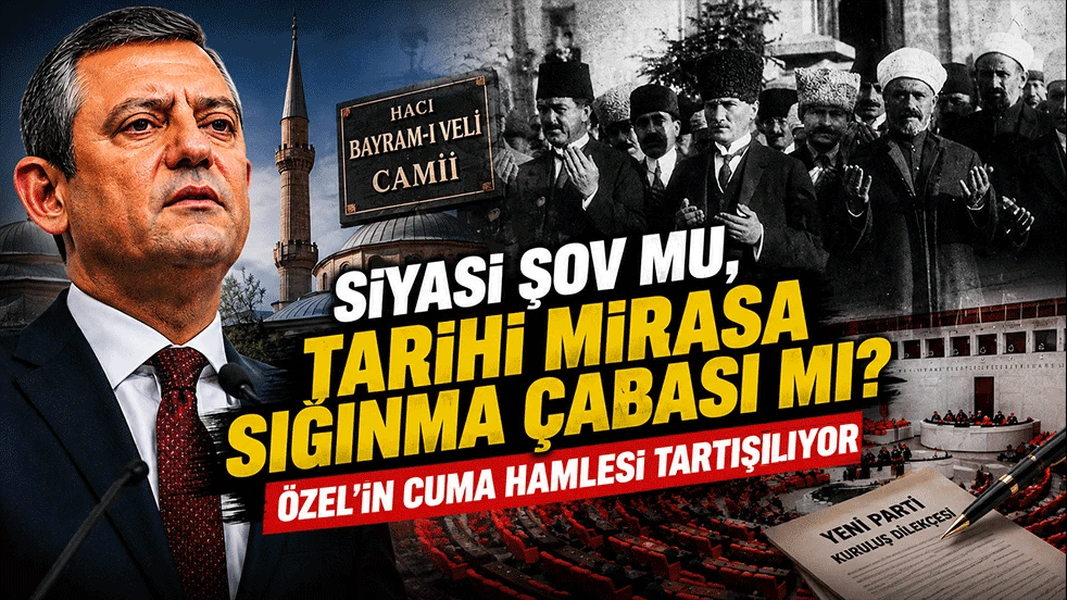 Siyasi şov mu, tarihi mirasa sığınma çabası mı? Özel'in cuma hamlesi tartışılıyor