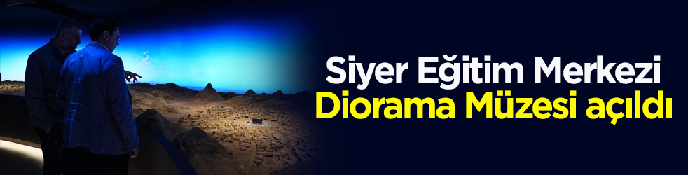 Siyer Eğitim Merkezi Diorama Müzesi kapılarını açtı