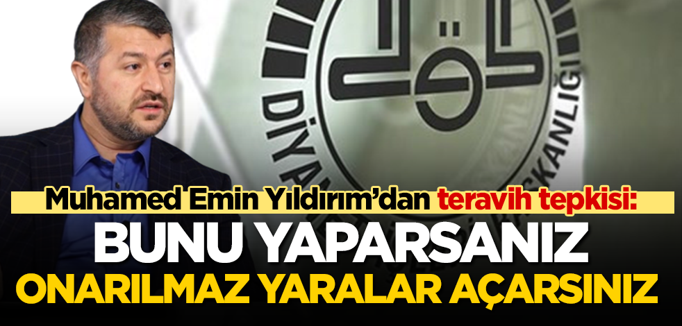 Siyer Vakfı Kurucusu Muhammed Emin Yıldırım’dan teravih tepkisi: Bunu yaparsanız onarılmaz yaralar açarsınız!