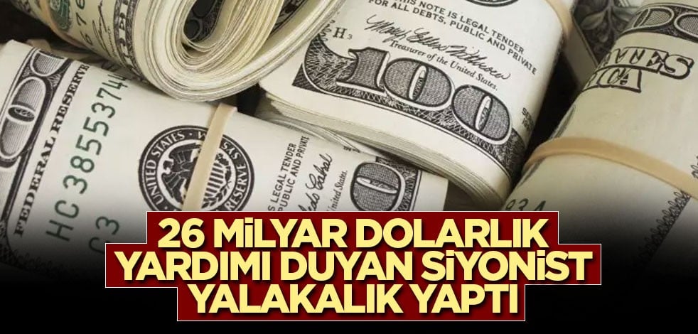 Siyonist 26 milyar dolarlık yardımı duyunca yalakalık yaptı