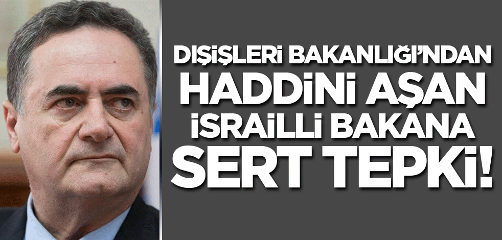 Siyonist bakan Katz, Cumhurbaşkanı Erdoğan'ı hedef aldı! Dışişleri Bakanlığı'ndan sert tepki