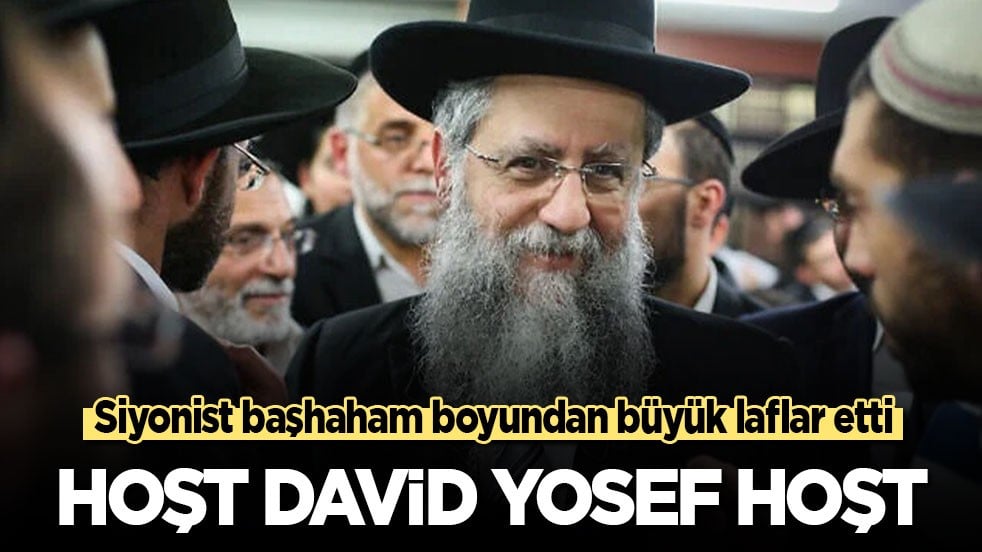 Siyonist başhaham boyundan büyük laflar etti! Hoşt David Yosef hoşt!
