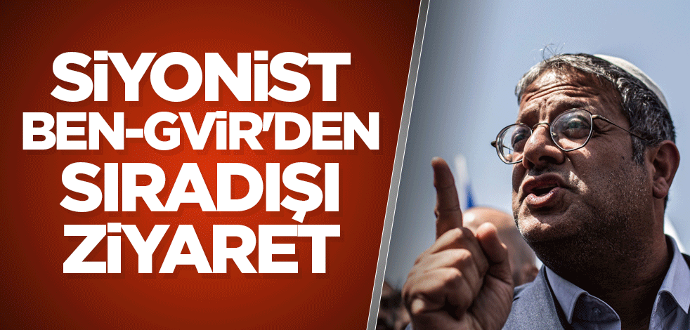 Siyonist Ben-Gvir'den sıradışı ziyaret