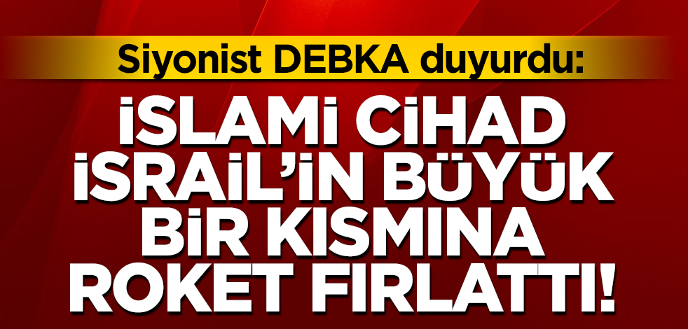 Siyonist DEBKA: HAMAS ve İslami Cihad israil'in büyük bir kısmına roket fırlattı