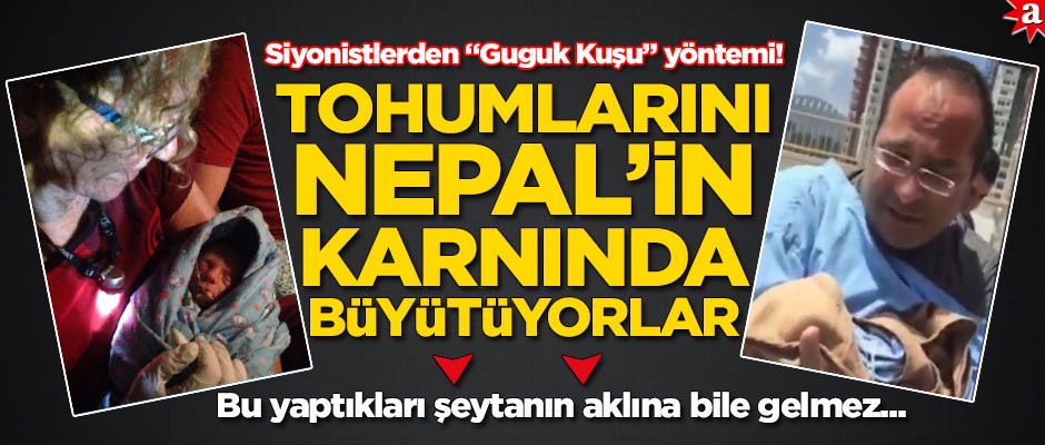 Siyonist devletten "Guguk Kuşu" yöntemi! Tohumlarını Nepal’in karnında büyütüyor