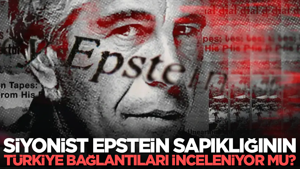 Siyonist Epstein sapıklığınınTürkiye bağlantıları İnceleniyor mu?