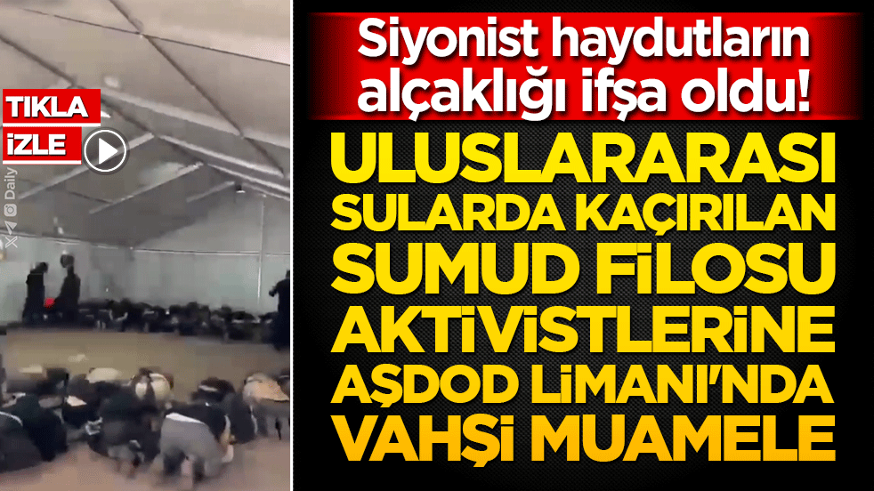 Siyonist haydutların alçaklığı ifşa oldu! Uluslararası sularda kaçırılan Sumud Filosu aktivistlerine Aşdod Limanı'nda vahşi muamele!